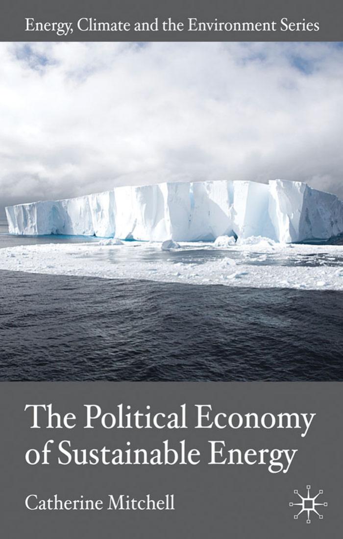The Political Economy of Sustainable Energy (Energy, Climate and the Environment) by Catherine Mitchell