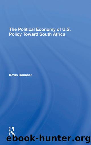 The Political Economy of U.s. Policy Toward South Africa by Kevin Danaher