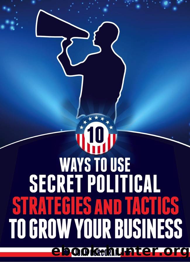 The Political Entrepreneur: How to Use Secret Political Strategies and Tactics to Grow Your Business by Corcoran John