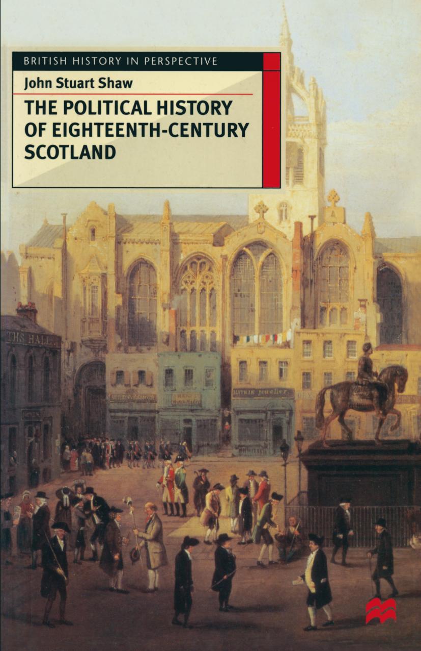 The Political History of Eighteenth-Century Scotland by John Stuart Shaw (auth.)