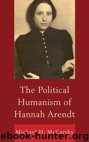 The Political Humanism of Hannah Arendt by McCarthy Michael H.;