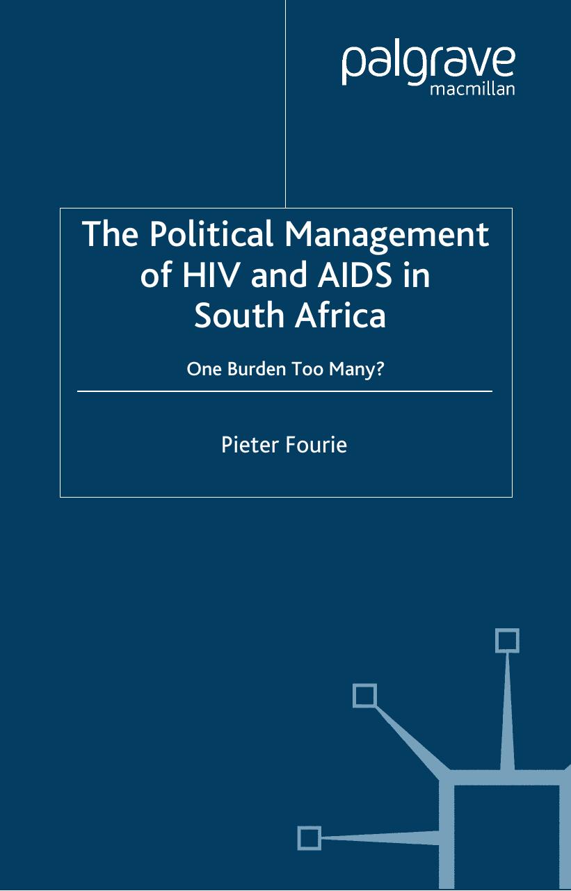The Political Management of HIV and AIDS in South Africa: One Burden Too Many? by Pieter Fourie