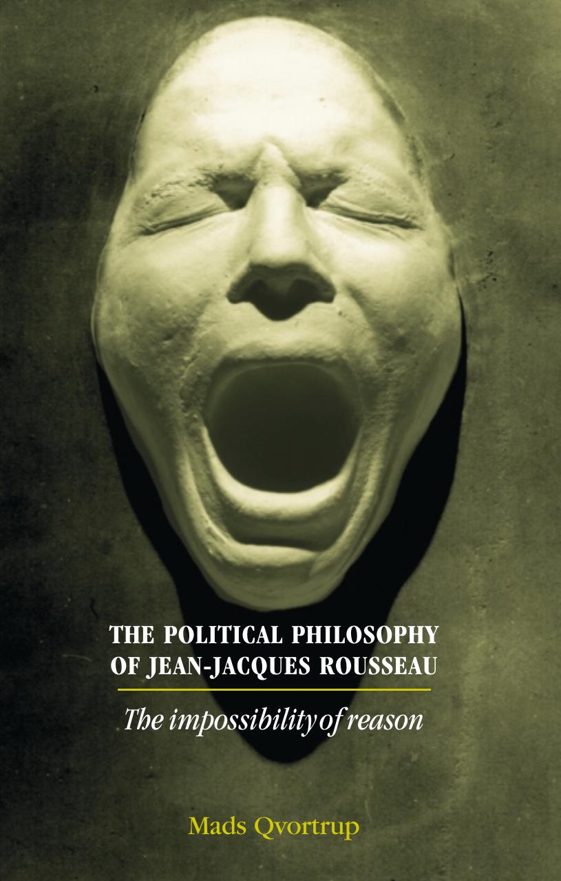 The Political Philosophy of Jean-Jacques Rousseau: The Impossibilty of Reason by Mads Qvortrup