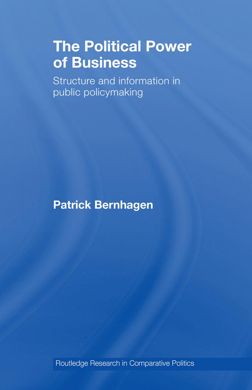 The Political Power of Business: Structure and Information in Public Policymaking (Toutledge Research in Comparative Politics) by Patri Bernhagen