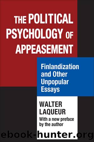 The Political Psychology of Appeasement: Finlandization and Other Unpopular Essays by Walter Laqueur
