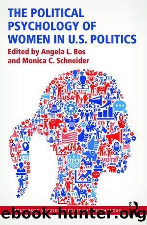 The Political Psychology of Women in U.S. Politics by Angela L. Bos & Monica C. Schneider
