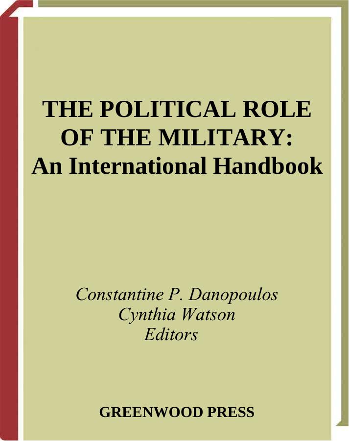 The Political Role of the Military: An International Handbook by Constantine P. Danopoulos Cynthia Watson