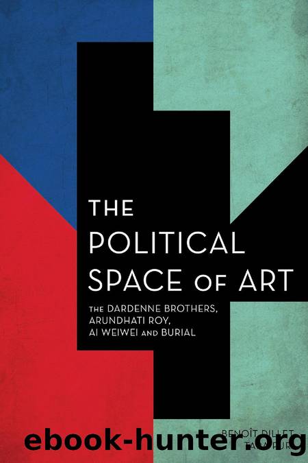 The Political Space of Art: The Dardenne Brothers, Arundhati Roy, Ai Weiwei and Burial by Benoît Dillet Tara Puri