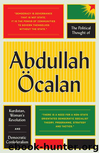 The Political Thought of Abdullah Öcalan: Kurdistan, Women's Revolution and Democratic Confederalism by Abdullah Öcalan