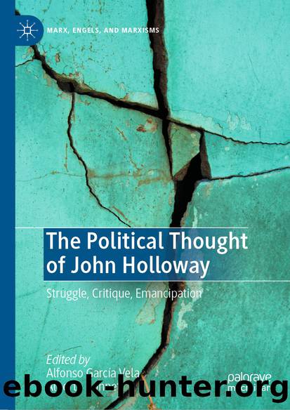 The Political Thought of John Holloway: Struggle, Critique, Emancipation by Alfonso García Vela & Alberto Bonnet
