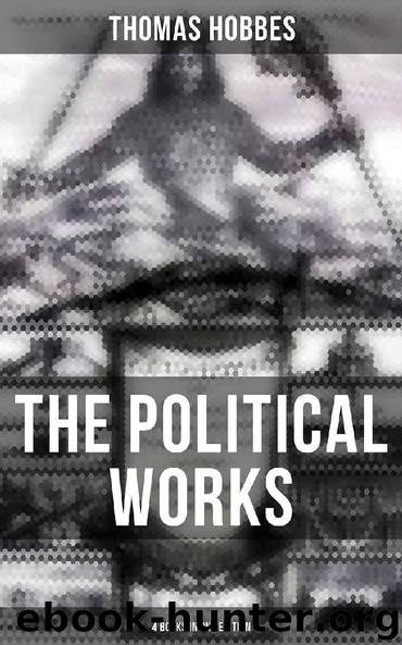 The Political Works of Thomas Hobbes (4 Books in One Edition) by Thomas Hobbes