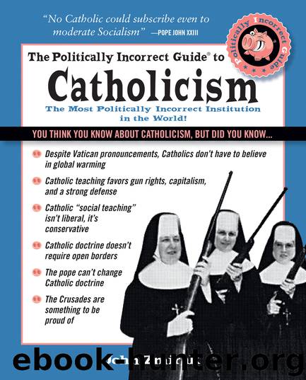The Politically Incorrect Guide to Catholicism by John Zmirak
