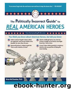 The Politically Incorrect Guide to Real American Heroes by Brion McClanahan