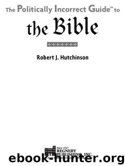 The Politically Incorrect Guide to the Bible (The Politically Incorrect Guides) by Hutchinson Robert J