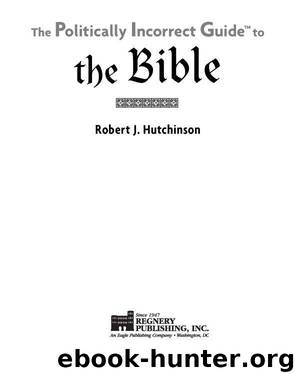 The Politically Incorrect Guide to the Bible by Robert J