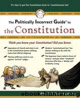 The Politically Incorrect Guide to the Constitution (Politically Incorrect Guides) by Kevin R. C. Gutzman