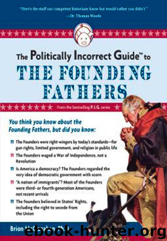 The Politically Incorrect Guide to the Founding Fathers by Brion McClanahan