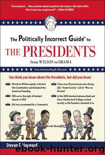 The Politically Incorrect Guide to the Presidents: From Wilson to Obama by Steven F. Hayward