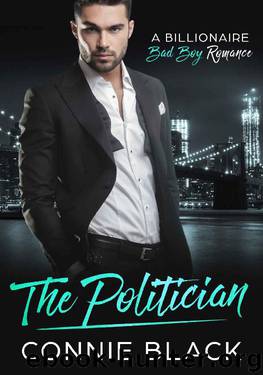 The Politician - A Billionaire Bad Boy Romance by Connie Black