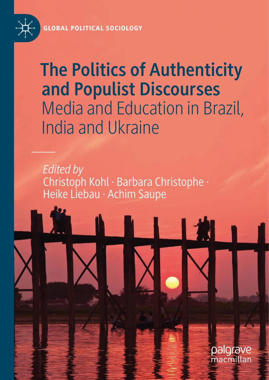 The Politics Of Authenticity And Populist Discourses: Media And Education In Brazil, India And Ukraine by Christoph Kohl Barbara Christophe Heike Liebau Achim Saupe