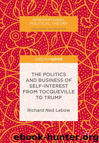 The Politics and Business of Self-Interest from Tocqueville to Trump by Richard Ned Lebow