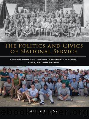 The Politics and Civics of National Service: Lessons From the Civilian Conservation Corps, Vista, and Americorps by Melissa Bass