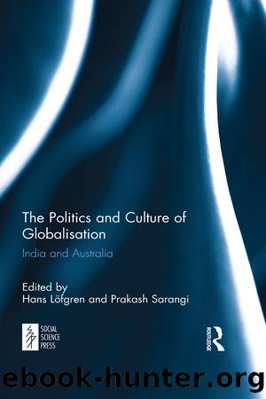 The Politics and Culture of Globalisation: India and Australia by Hans Löfgren & Prakash Sarangi