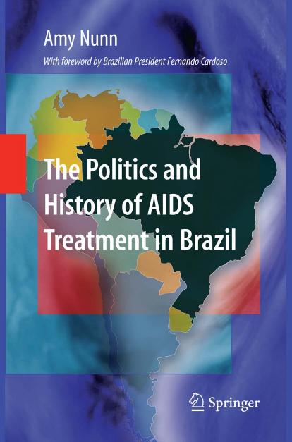 The Politics and History of AIDS Treatment in Brazil by Amy Nunn (auth.)