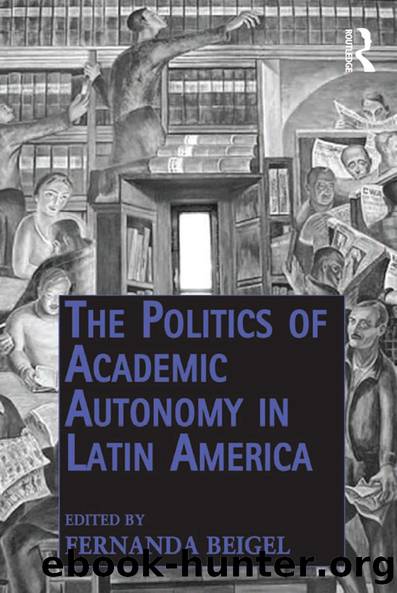 The Politics of Academic Autonomy in Latin America by Fernanda Beigel