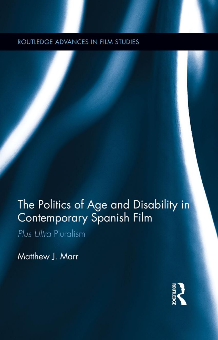 The Politics of Age and Disability in Contemporary Spanish Film: Plus Ultra Pluralism by Matthew J. Marr