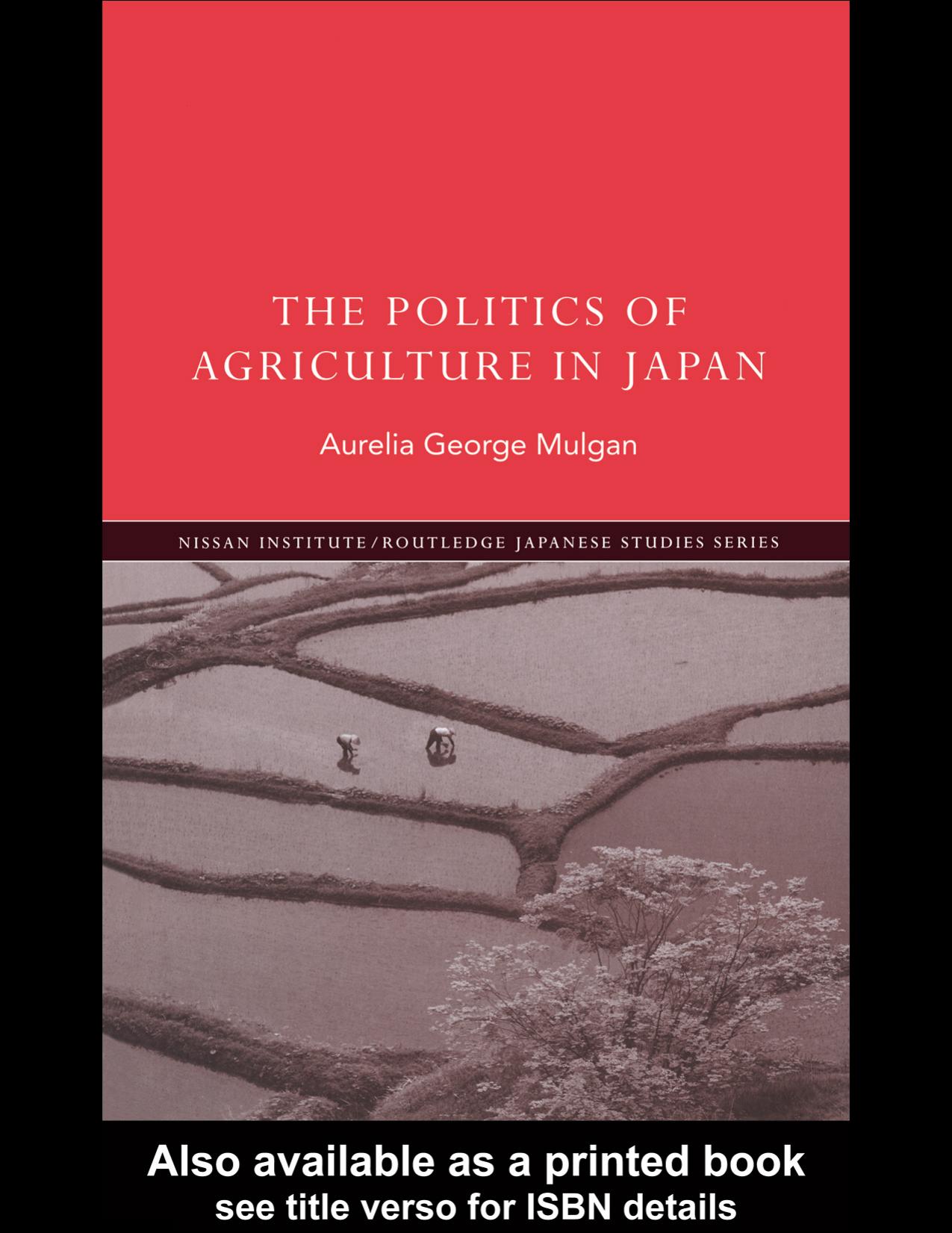 The Politics of Agriculture in Japan (The Nissan Institute Routledge Japanese Studies Series) by Aurelia Mulgan