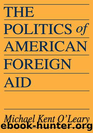 The Politics of American Foreign Aid by Michael Kent O'Leary