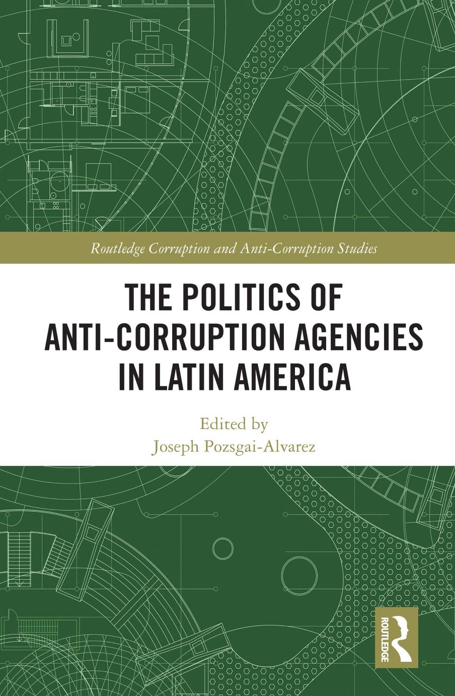 The Politics of Anti-Corruption Agencies in Latin America by Joseph Pozsgai-Alvarez