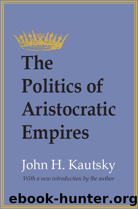 The Politics of Aristocratic Empires by John H. Kautsky