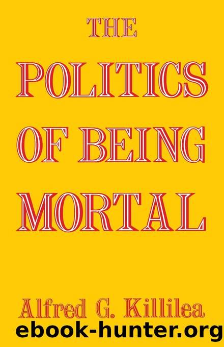 The Politics of Being Mortal by Killilea Alfred G.;