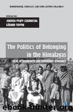 The Politics of Belonging in the Himalayas: Local Attachments and Boundary Dynamics (Governance, Conflict and Civic Action) by Joanna Pfaff-Czarnecka Gérard Toffin