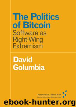 The Politics of Bitcoin: Software as Right-Wing Extremism by David Golumbia