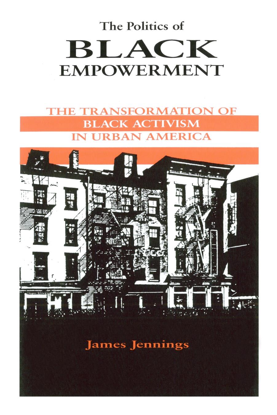 The Politics of Black Empowerment: The Transformation of Black Activism in Urban America by James Jennings