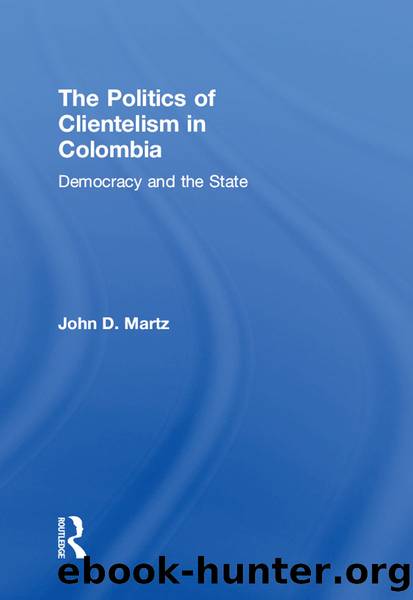 The Politics of Clientelism by John Martz