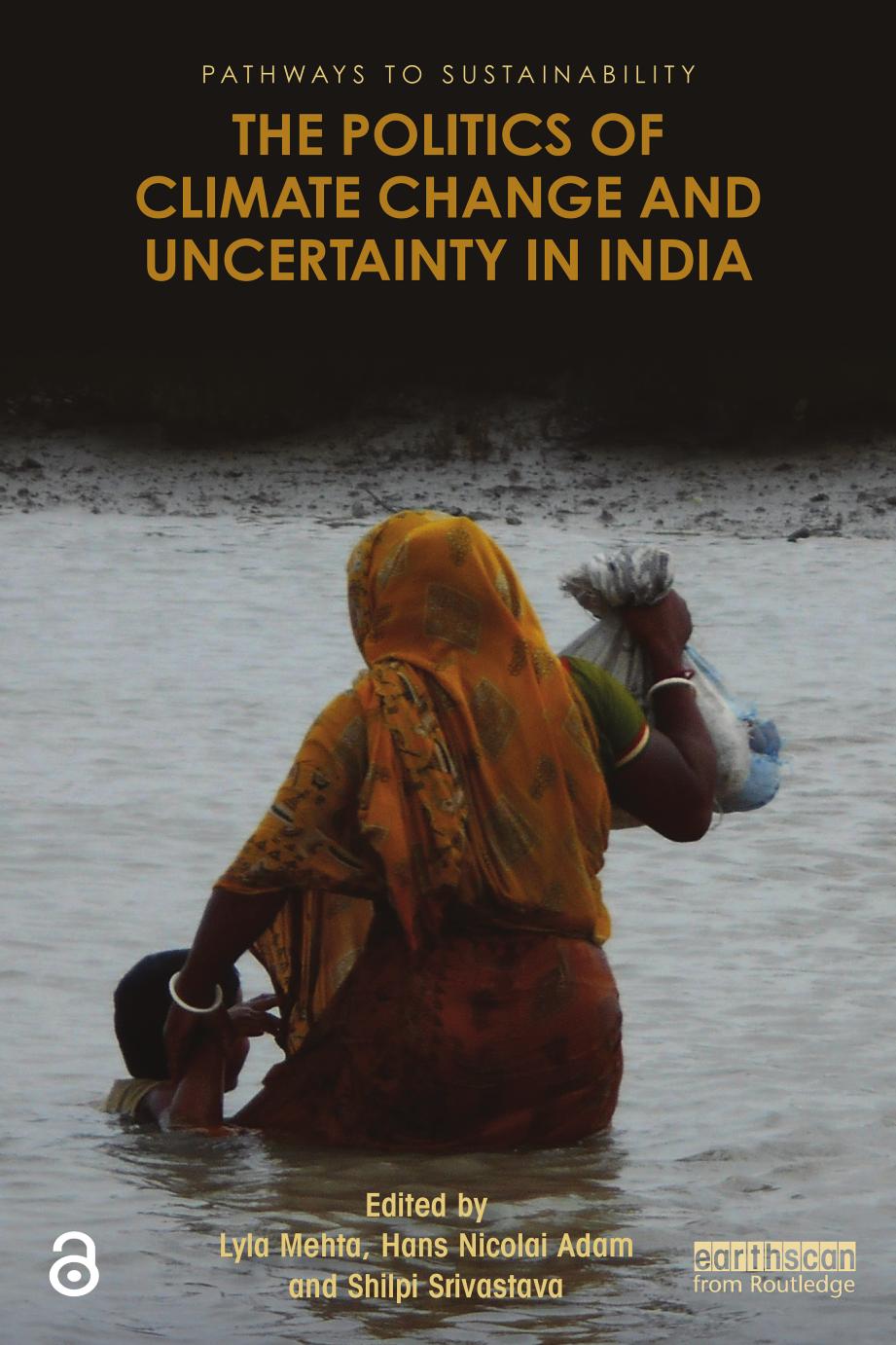 The Politics of Climate Change and Uncertainty in India by Lyla Mehta (editor) Hans Nicolai Adam (editor) Shilpi Srivastava (editor)