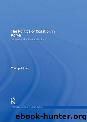 The Politics of Coalition in Korea: Between Institutions and Culture by Youngmi Kim