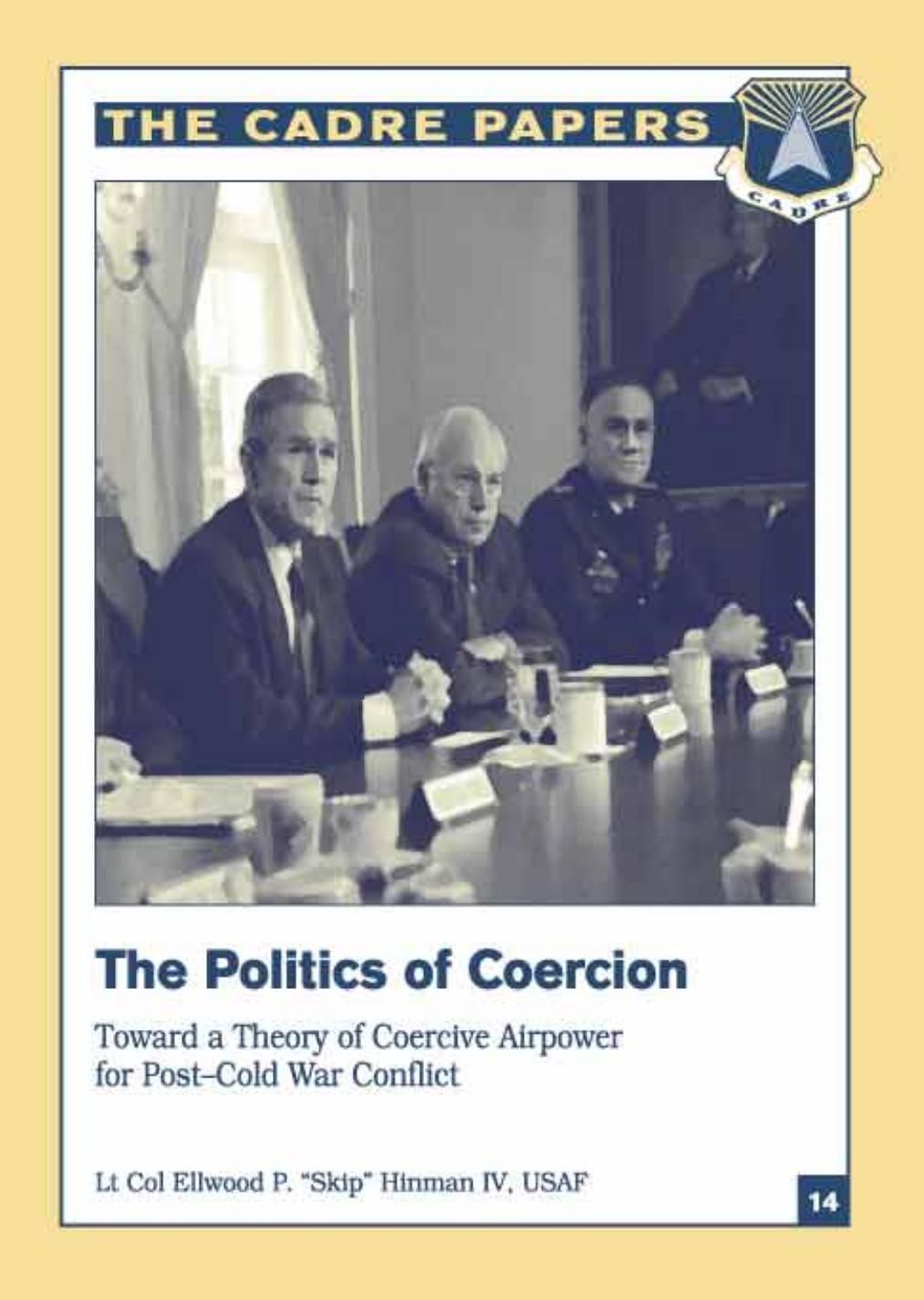 The Politics of Coercion: Toward a Theory of Coercive Airpower for Post-Cold War Conflict (CADRE paper) by Ellwood P Hinman