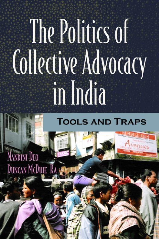 The Politics of Collective Advocacy in India : Tools and Traps by Nandini Deo; Duncan McDuie-Ra