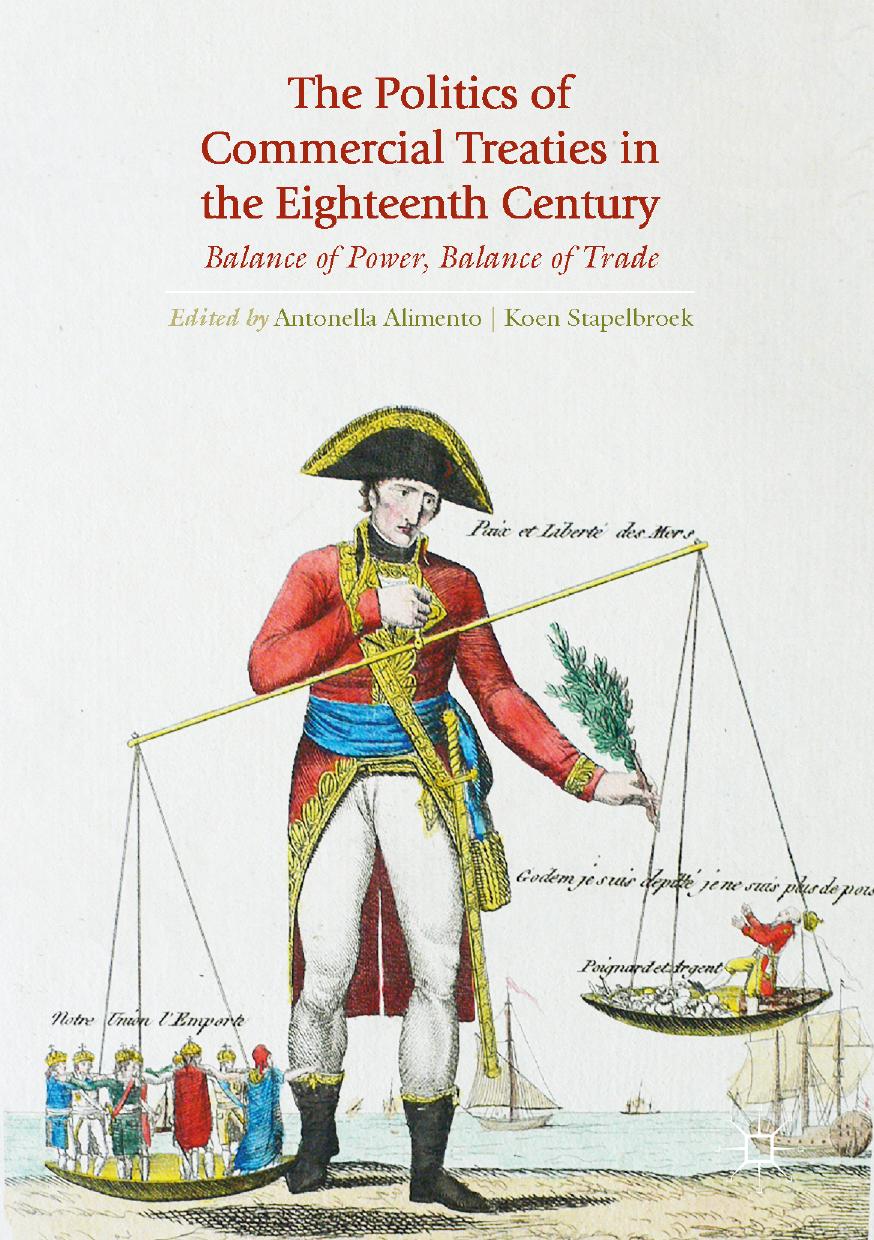 The Politics of Commercial Treaties in the Eighteenth Century by Antonella Alimento & Koen Stapelbroek