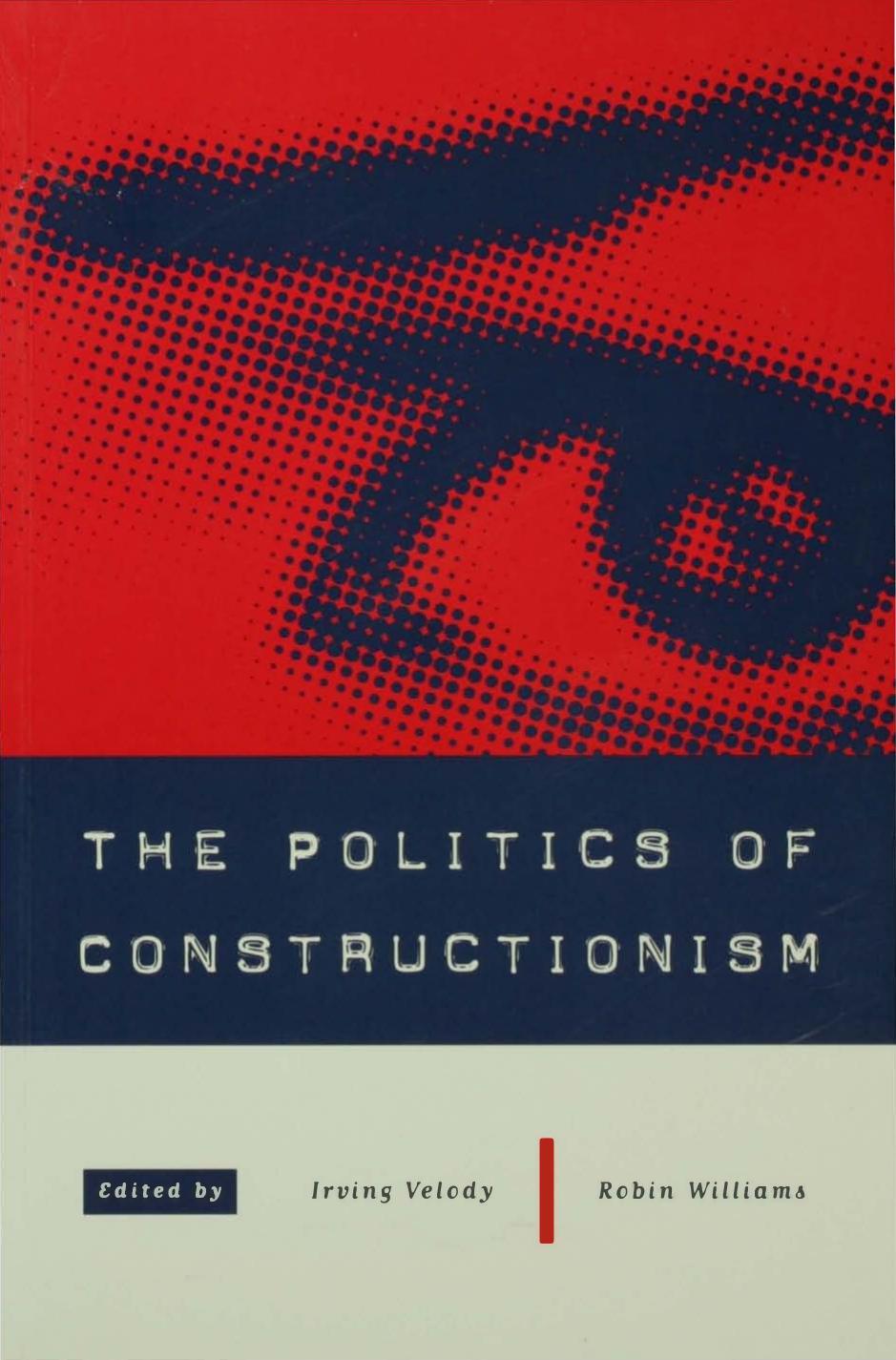 The Politics of Constructionism by Irving Velody Dr Robin Williams