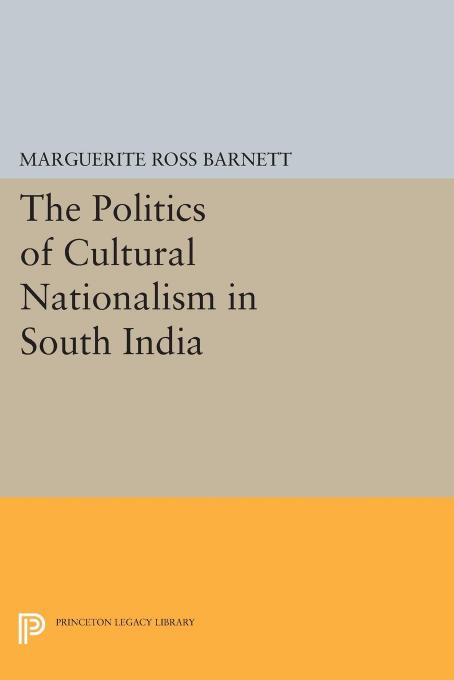 The Politics of Cultural Nationalism in South India by Marguerite Ross Barnett