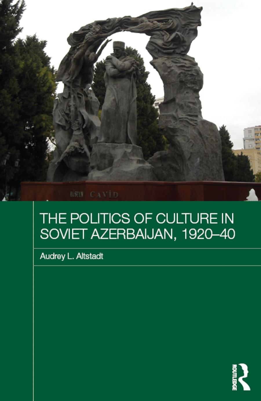 The Politics of Culture in Soviet Azerbaijan, 1920-40 by Audrey L Altstadt