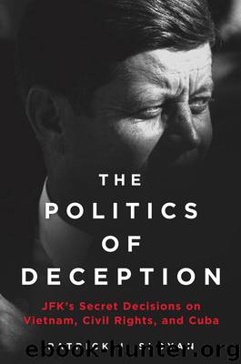 The Politics of Deception: JFK's Secret Decisions on Vietnam, Civil Rights, and Cuba by Patrick J. Sloyan