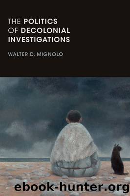 The Politics of Decolonial Investigations (On Decoloniality) by Mignolo Walter D
