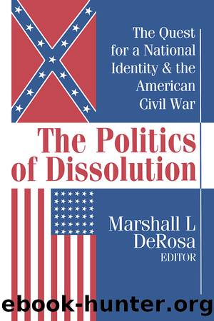 The Politics of Dissolution: Quest for a National Identity and the American Civil War by Marshall L. Derosa